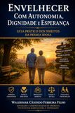 Envelhecer com Autonomia, Dignidade e Esperança: Guia prático dos direitos da pessoa idosa