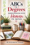 ABCs To Degrees: Homeschooling With Heaven in Mind - Paperback