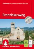 Franziskusweg: ROTHER Wanderführer Franziskusweg: 33 Etappen von Florenz über Assisi nach Rom. Mit GPS-Tracks