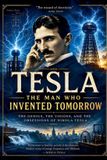 Tesla: The Man Who Invented Tomorrow Paperback