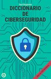 DICCIONARIO DE CIBERSEGURIDAD