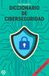 DICCIONARIO DE CIBERSEGURIDAD
