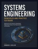 SYSTEMS ENGINEERING PRINCIPLES AND PRACTICE TEXTBOOK: Applying the SE Lifecycle to Real-World Engineering Projects, from Requirements to Verification