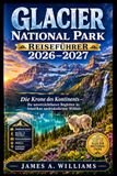 Glacier National Park Reiseführer 2026–2027