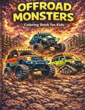Offroad Monsters Coloring Book: 40 Action-Packed Monster Trucks, Rock Crawlers, Mud Rigs & Off-Road Adventures for Kids