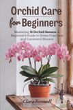 Orchid Care for Beginners: Mastering 11 Orchid Genera: A Beginner’s Guide to Stress-Free Care and Consistent Blooms