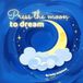 Press the Moon to Dream: A calming, Interactive Bedtime Book for Toddlers and Preschoolers