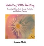 Watching Libri GmbH Watching While Waiting: Surviving the Pandemic Through Creativity and Reflective Practice Hardcover