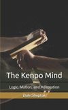 The Kenpo Mind: Logic, Motion, and Adaptation