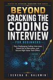 Beyond Cracking the Coding Interview For Beginners: “Pass Challenging Coding Interviews, Stand Out to Recruiters, and Secure High-Value Tech Offers”