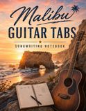 Malibu Malibu Guitar Tabs: Songwriting Notebook