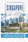 Singapore In Pictures: A Stunning Travel Photography Book