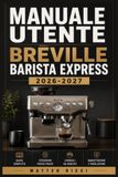 MANUALE Breville Manuale Utente Barista Express 2026-2027