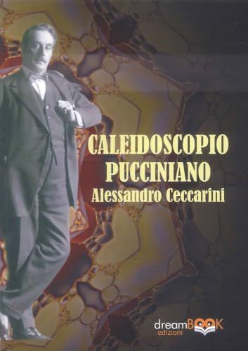 Caleidoscopio Puccini Caleidoscopio pucciniano. Puccini e Pisa. Ediz. illustrata (Vol. 2)