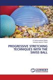 PROGRESSIVE Lap Lambert Academic Publishing Progressive Stretching Techniques with the Swiss Ball