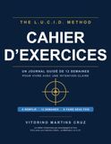 Le Cahier d’Exercices de la Méthode L.U.C.I.D.: Un journal guidé de 12 semaines pour Vivre avec une Intention Claire