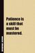 Patience Is A Skill That Must Be Mastered.: Inside, You'll Find 54 Motivational Quotes. The Perfect Notebook For a Friend, Family Member, Adult, or Even Yourself