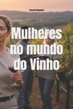 Mulheres Libri GmbH Wines of the World- Mulheres no mundo do Vinho