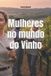 Mulheres Libri GmbH Wines of the World- Mulheres no mundo do Vinho