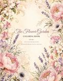 The Flower Garden Coloring Book: Volume 1: Alstroemeria Through Heather: 20 Beautiful Blooms, Projects, and Notes