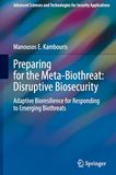 Preparing Meta-Biothreat Preparing for the Meta-Biothreat: Disruptive Biosecurity: Adaptive Bioresilience for Responding to Emerging Biothreats