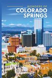 Wonders of Colorado Springs: A Photo Collection of the City’s Most Beautiful Places to See – A Stunning Coffee Table Travel Photobook (Full-Color)