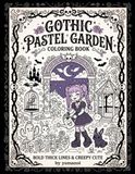 Gothic Pastel Garden: A Creepy Cute Coloring Book: Bold and Easy Pastel Goth Aesthetic Designs for Cozy Relaxation