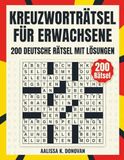 KREUZWORTRÄTSEL FÜR ERWACHSENE: 200 DEUTSCHE RÄTSEL MIT LÖSUNGEN