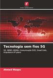 Tecnologia sem fios 5G: 5G, MIMO, BDMA, Comunicação D2D, Small Cells, Arquitetura IP plana