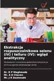 Ekstrakcja rozpuszczalnikowa selenu (IV) i telluru (IV): wgląd analityczny: wgląd analityczny