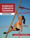 Parkour Createspace Parkour Strength Training: Overcome Obstacles for Fun and Fitness