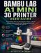 BAMBU LAB A1 MINI 3D PRINTER USER GUIDE: The Complete Step-by-Step Manual to Setup, Calibrate, Slicing in Bambu Studio, and Mastering Multi-Color Printing with AMS Lite