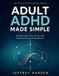 Adult ADHD Made Simple: Understand Your Brain and Build a Strong Foundation
