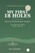 MY FIRST 18 HOLES: A Quick, Essential Beginner's Guide to Playing Your First Round of Golf - Clubs, Swing, Rules & Etiquette, with a Practice Log & First-Round Journal