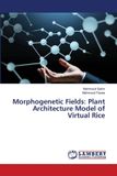 Morphogenetic Lap Lambert Academic Publishing Morphogenetic Fields: Plant Architecture Model of Virtual Rice Paperback