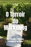 O Terroir do Marketing: Os 4 Ps para Pequenos Produtores de Vinho