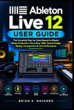 Ableton Independently Published Ableton Live 12 User Guide Paperback