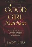 Good Girl Nutrition Sexual Health, Stamina & Erotic Wellness for Lifestyle & Kink Communities