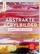 Abstrakte frechverlag GmbH Abstrakte Acrylbilder - Schicht für Schicht
