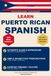 Learn Puerto Rican Spanish: The Complete Beginner's Guide to Speak Real Boricua Spanish