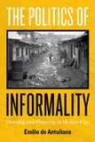 The University Of Texas Press The Politics of Informality: Housing and Planning in Mexico City Paperback