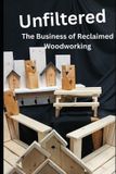 Unfiltered: Libri GmbH Reclaimed & Unfiltered: The Woodworker's- Unfiltered