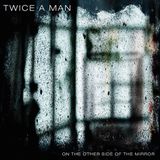On Twice A Man The Other Side of the Mirror