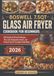 BOSWELL 7.5QT GLASS AIR FRYER COOKBOOK FOR BEGINNERS