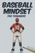 Baseball Mindset for Teenagers: Mental Skills, Grit and Peak Performance Strategies for Teen Players Who Want to Win On and Off the Diamond