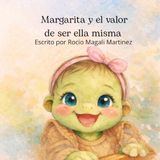Margarita y el valor de ser ella misma: Un cuento infantil sobre la autoaceptación y el valor de ser uno mismo.