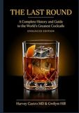 The Last Round: A Complete History and Guide to the World’s Greatest Cocktails (Enhanced Edition)