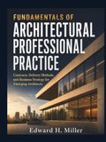 Fundamentals of Architectural Professional Practice: Contracts, Delivery Methods, and Business Strategy for Emerging Architects