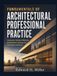 Fundamentals of Architectural Professional Practice: Contracts, Delivery Methods, and Business Strategy for Emerging Architects