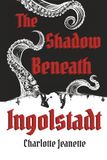 The Shadow Beneath Ingolstadt